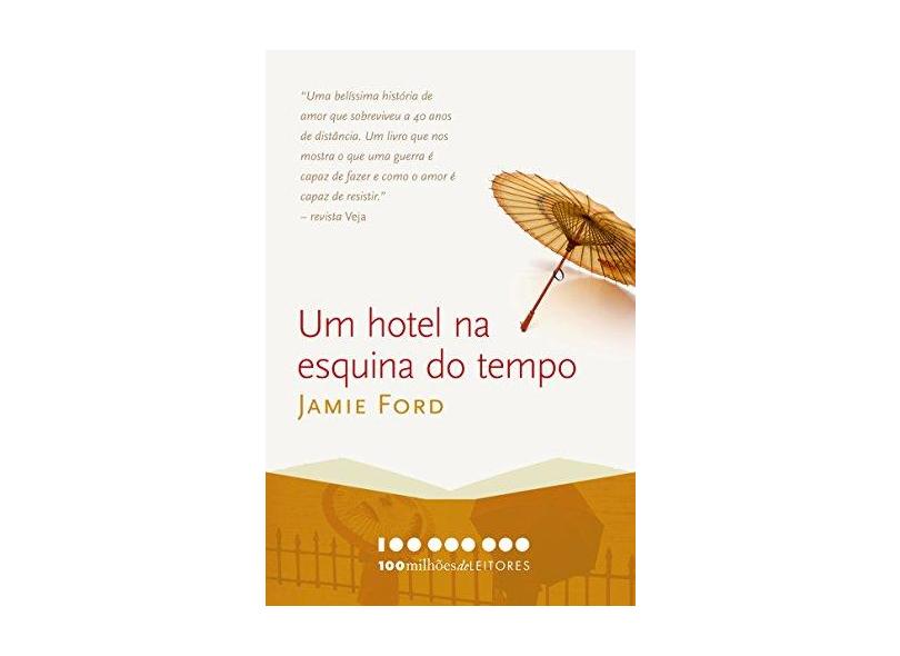 100 Milhões De Leitores - Um Hotel Na Esquina Do Tempo - Jamie Ford - 9788522030866