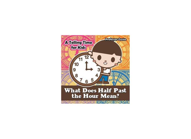 what-does-half-past-the-hour-mean-a-telling-time-book-for-kids-em