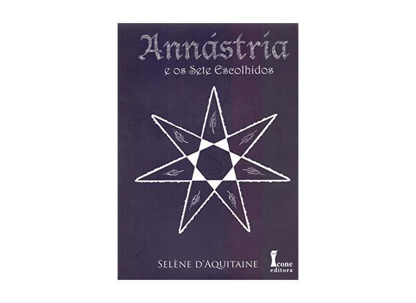 Annástria e Os Sete Escolhidos - Vol. II - 2ª Ed. 2014 - Dáquitaine, Selène - 9788527412667