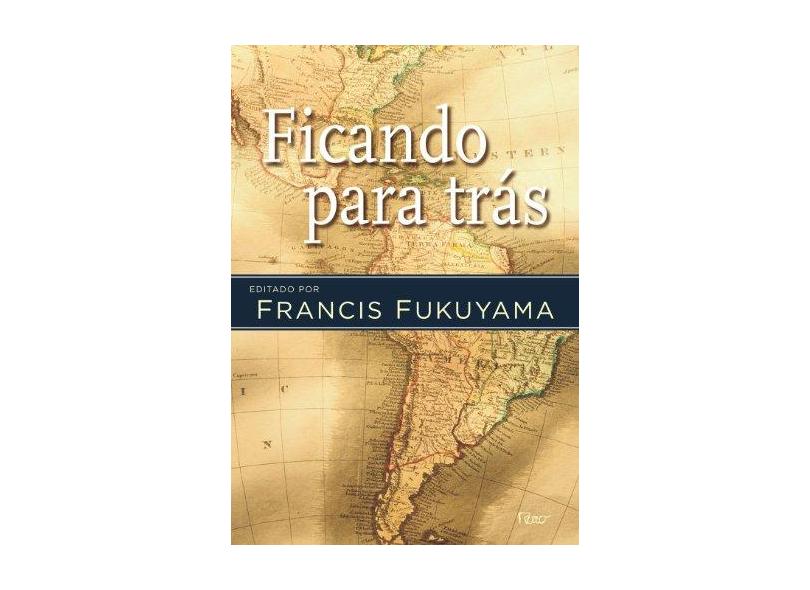 Ficando para Trás - Fukuyama, Francis - 9788532525536
