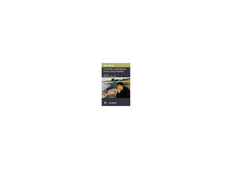 Metáfora e Melancolia - Ensaios Médico-filosóficos - Frias, Ivan; Frias, Ivan - 9788578660079