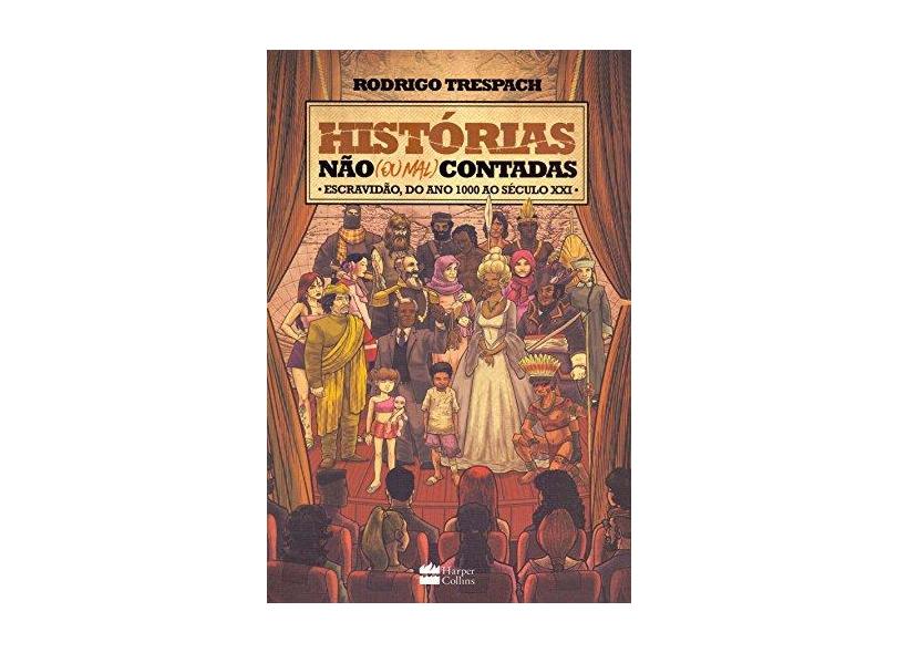 Histórias não (Ou Mal) Contadas. Escravidão, do Ano Mil ao Século XXI - Rodrigo Trespach - 9788569514190