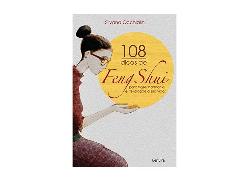 108 Dicas de Feng Shui Para Trazer Harmonia e Felicidade À Sua Vida - Occhialini, Silvana - 9788557170391