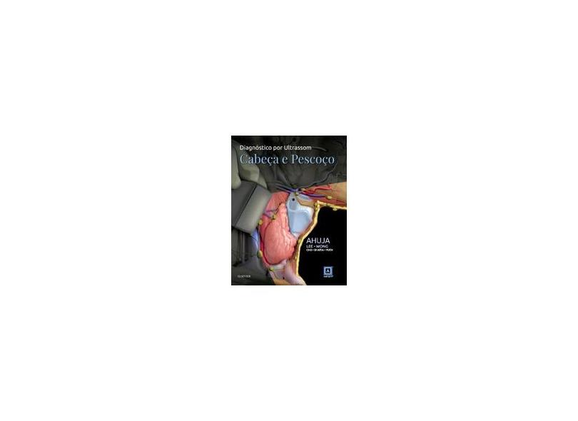 Diagnóstico por Ultrassom: Cabeça e Pescoço - Anil T. Ahuja - 9788535283259