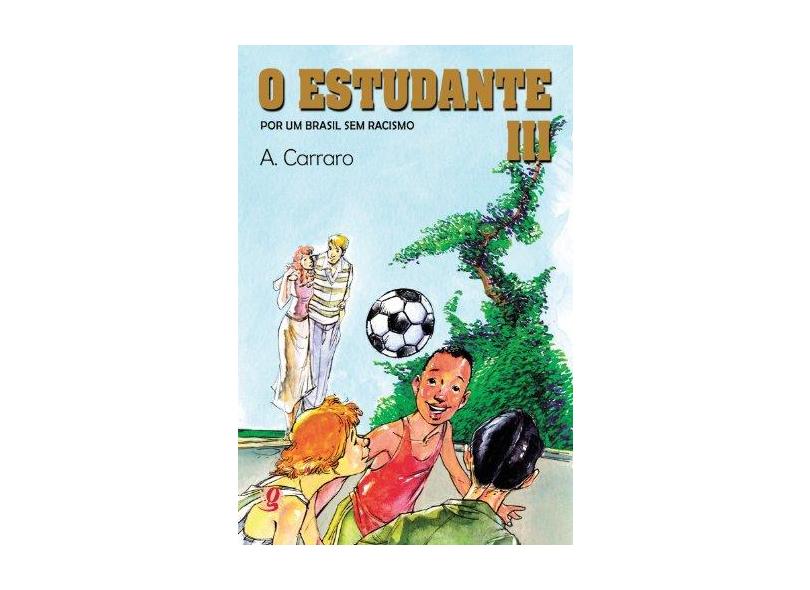 O Estudante III - Por um Brasil Sem Racismo - Carraro, Adelaide - 9788526012356