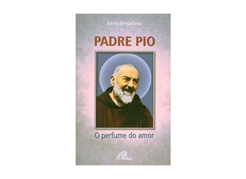 Padre Pio - O Perfume Do Amor - Capa Comum - 9788535629552