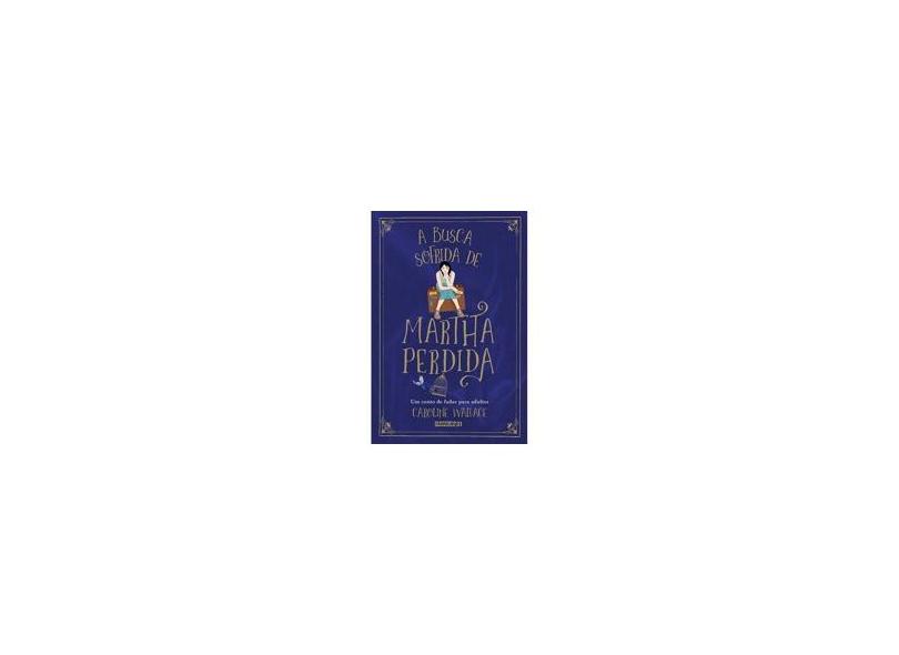 A Busca Sofrida De Martha Perdida - Wallace, Caroline - 9788595170063