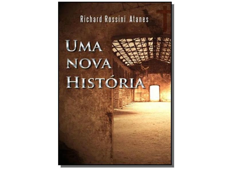 Uma Nova História - Richard Rossini Atanes - 9788579534270