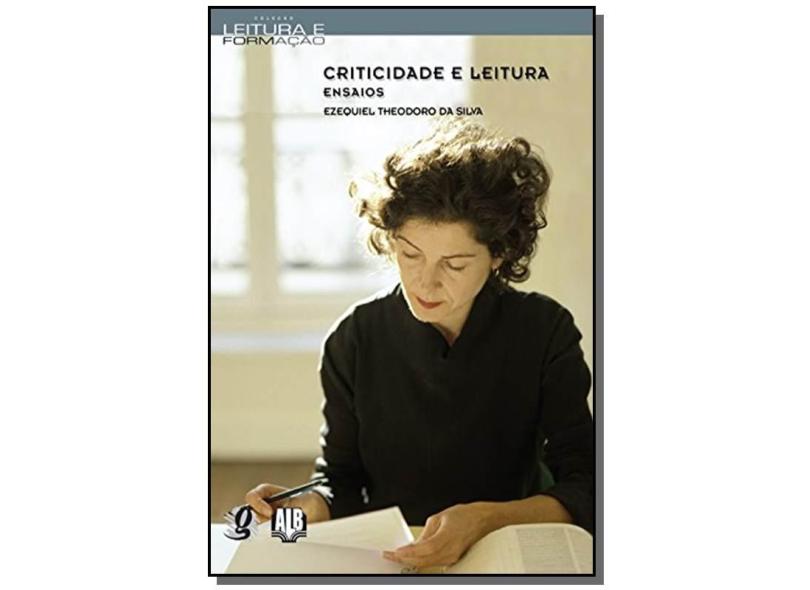 Criticidade e Leitura - Ensaios - Col. Leituras e Formação - Silva, Ezequiel Theodoro Da - 9788526013445