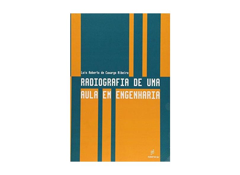 Radiografia De Uma Aula Em Engenharia - Luis Roberto De Camargo Ribeiro - 9788576001041