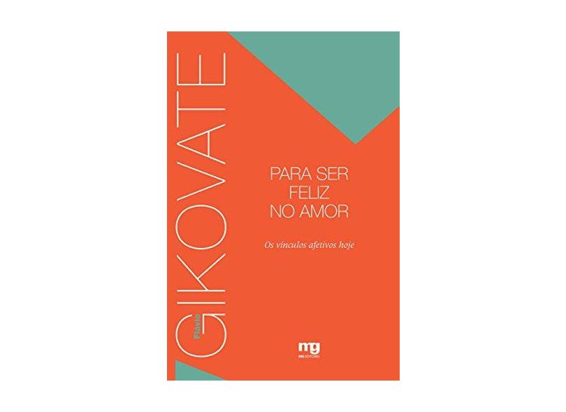 Para Ser Feliz no Amor: Os Vínculos Afetivos Hoje - Fl&#225;vio Gikovate - 9788572551236