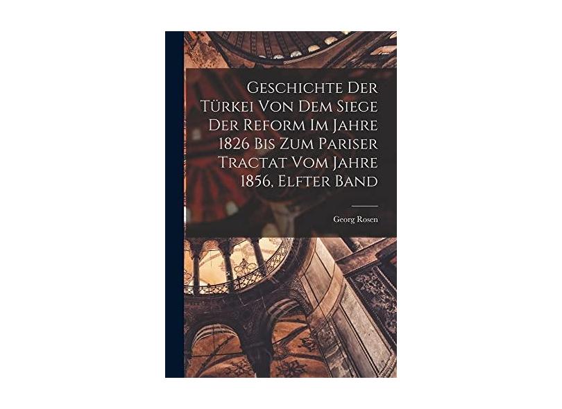 Geschichte Der Türkei Von Dem Siege Der Reform Im Jahre 1826 Bis Zum ...