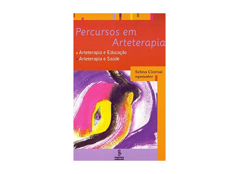 Percurso em Arteterapia - Terapia e Educação - Arteterapia e Saúde - Vol. 64 - Ciornai, Selma - 9788532308627
