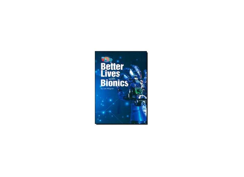 Our World 6 (BRE) - Reader 8: Better Lives with Bionics - Lee Wagner - 9781285191560