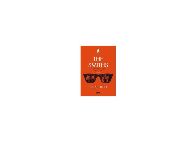 The Smiths: A Light That Never Goes Out - A Biografia - Tony Fletcher - 9788576847588