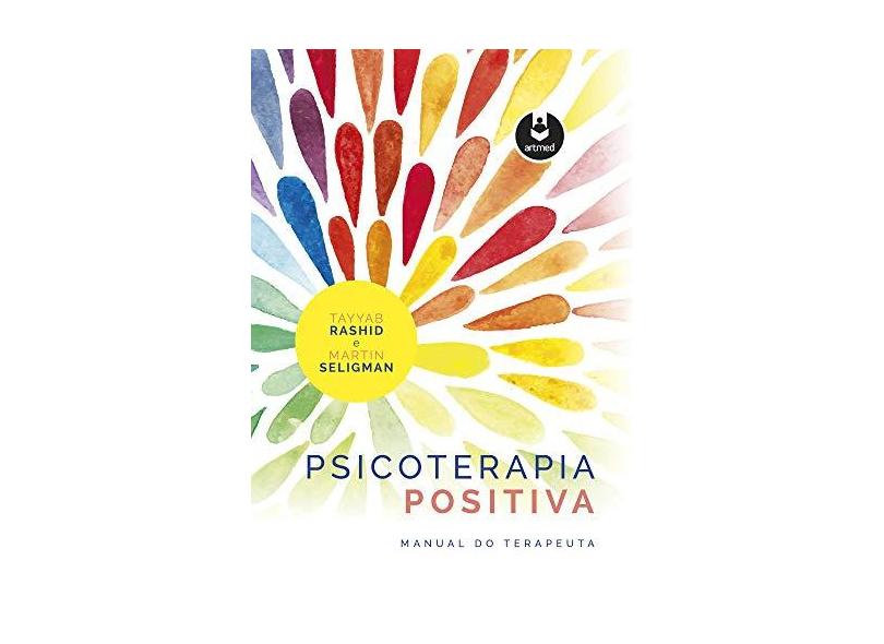 Psicoterapia Positiva: Manual do Terapeuta - Tayyab Rashid - 9788582715499