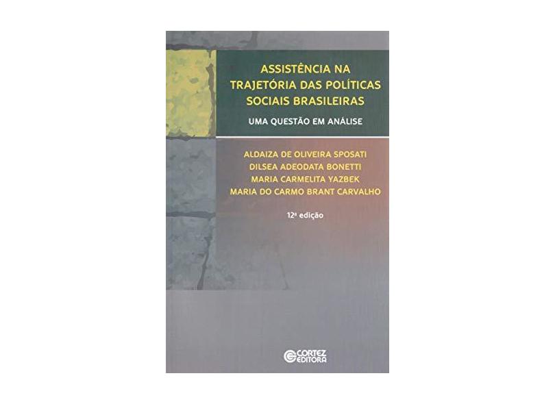 Assistência na Trajetória Das Políticas Sociais Brasileiras - Uma Questão Em Análise - 12ª Ed. 2014 - Bonetti, Dilsea Adeodata; Yazbek, Maria Carmelita - 9788524918469