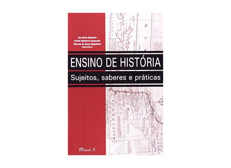 Ensino de História : Sujeitos , Saberes e Práticas - Monteiro, Ana Maria - 9788574782317