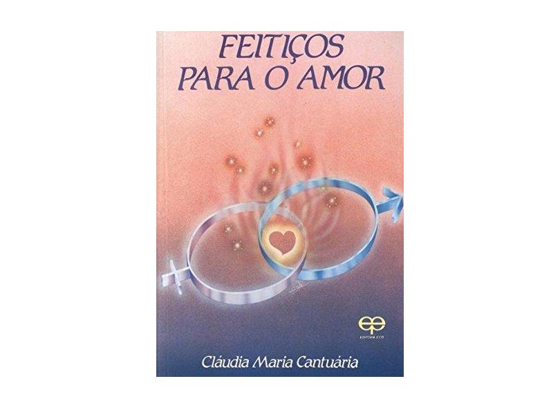 Feitiços para o Amor - Cantuária, Cláudia Maria - 9788573291377
