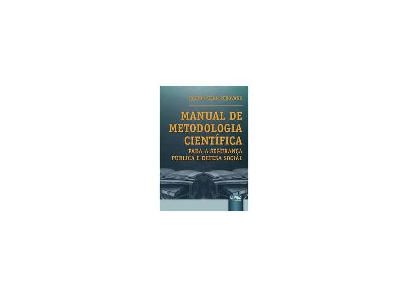 Manual de Metodologia Científica: Para a Segurança Pública e Defesa Social - Dalton Gean Perovano - 9788536248035