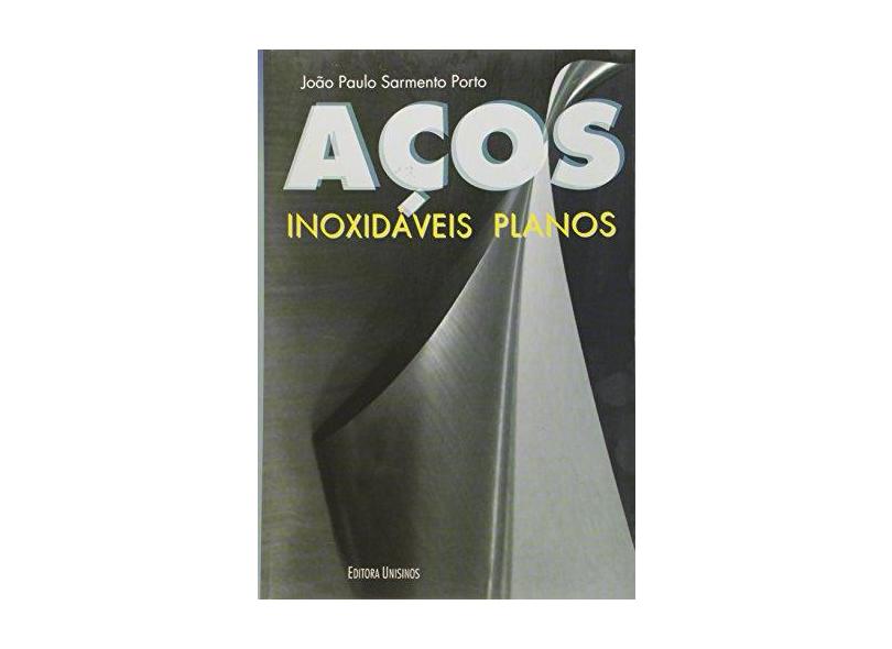 Acos Inoxidaveis Planos - Joao Paulo Sarmento Porto - 9788574314907