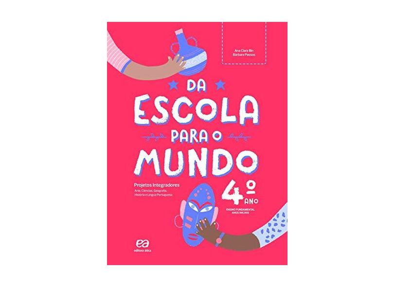 Da Escola para o Mundo. Projeto Integrador - 4º Ano - Bárbara Passos Ana Clara Bin - 9788508190355