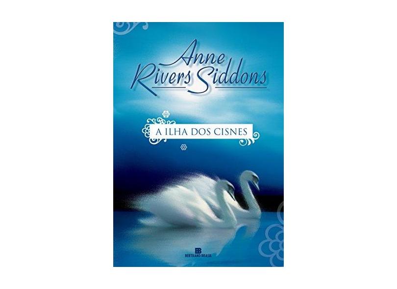 A Ilha dos Cisnes - Siddons, Anne Rivers - 9788528609028