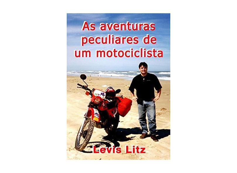 As Aventuras Peculiares de Um Motociclista - Levis Litz - 9788590685937