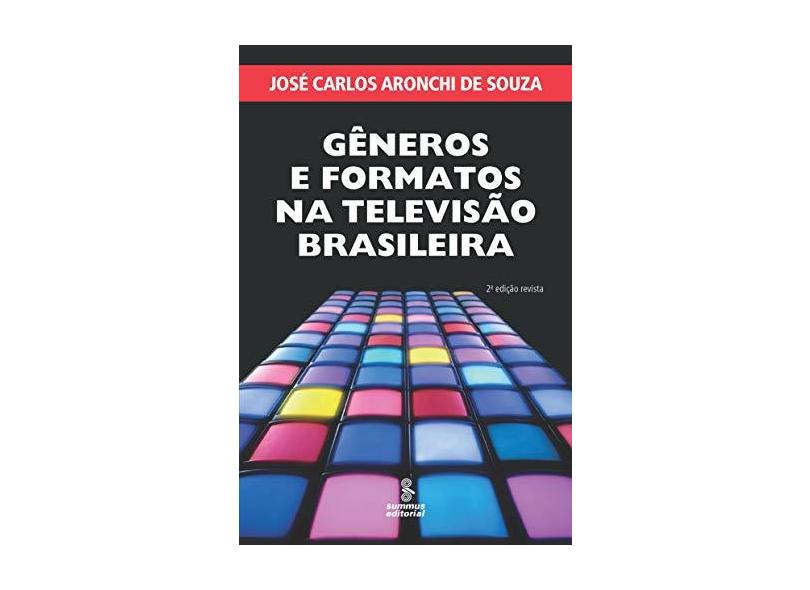 Gêneros e Formatos na Televisão Brasileira - 2ª Ed. 2015 - Souza, José Carlos Aronchi De - 9788532310200