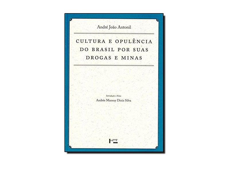 Cultura e Opulência do Brasil por Suas Drogas e Minas - Coleção Documenta Uspiana - Andr&#233; Jo&#227;o Antonil - 9788531408571