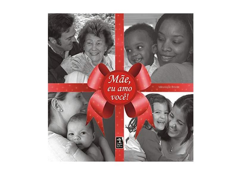 Mãe, Eu Amo Você ! - Brontë, Véronique - 9788560018093