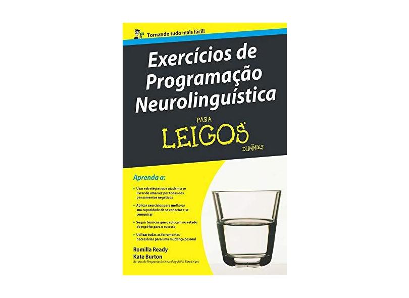 Exercícios de Programação Neurolinguística Para Leigos - Romilla Ready - 9788576089643