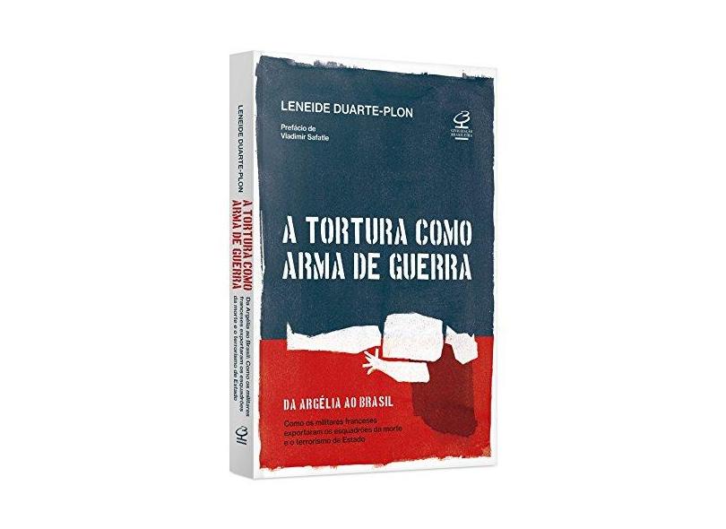 A Tortura Como Arma De Guerra - Leneide Duarte Plon - 9788520013021