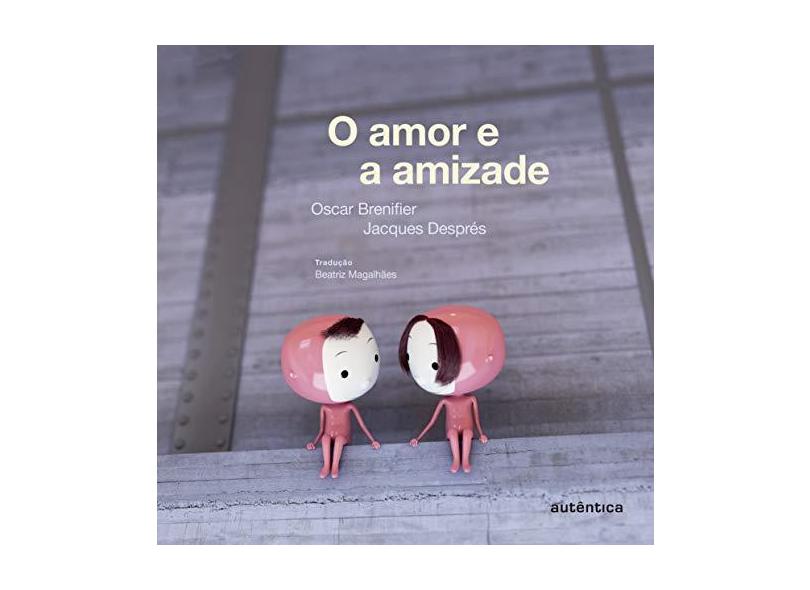 O Amor e A Amizade - Brenifier, Oscar - 9788582171769