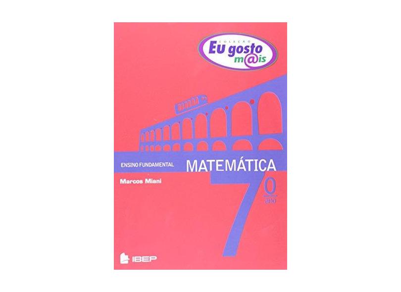 Matemática. 7º Ano - Coleção Eu Gosto Mais - Marcos Miani - 9788534234139