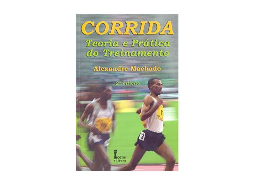 Corrida - Teoria e Prática do Treinamento - Machado, Alexandre - 9788527410205