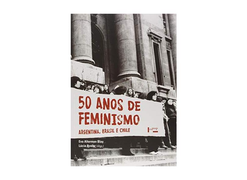 50 Anos de Feminismo. Argentina, Brasil, Chile - Eva Alterman Blay - 9788531416408
