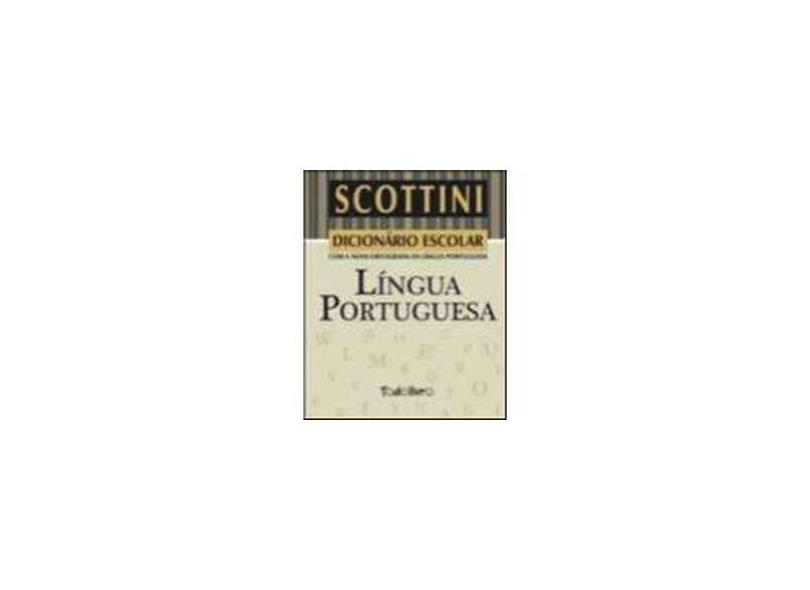 Scottini - Dicionário Escolar da Língua Portuguesa - Com a Nova Ortografia da Língua Portuguesa - Editora Todolivro - 9788537605257