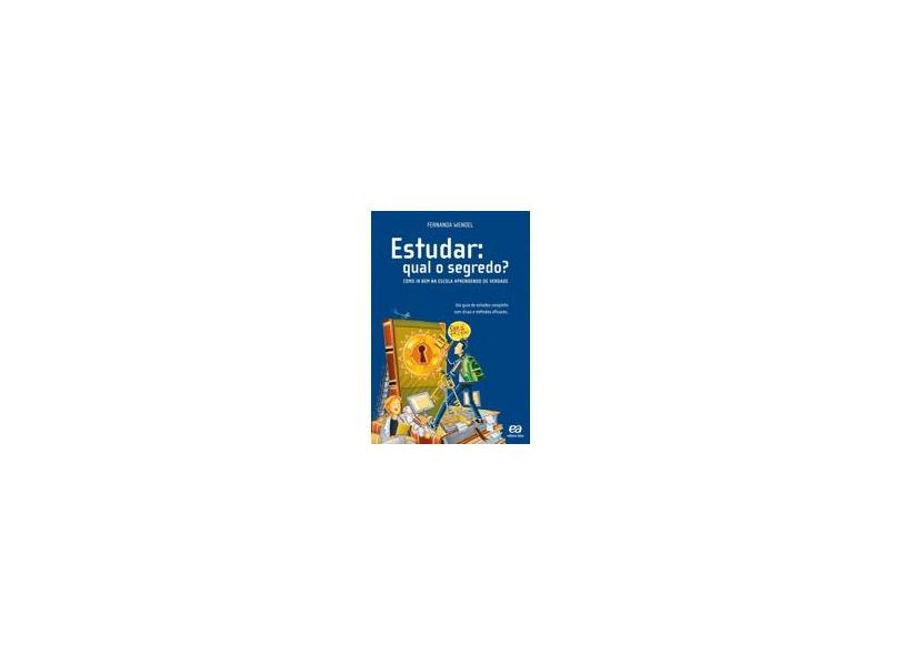 Estudar - Qual o Segredo? - Como Ir Bem na Escola Aprendendo de Verdade - Wendel, Fernanda - 9788508114894