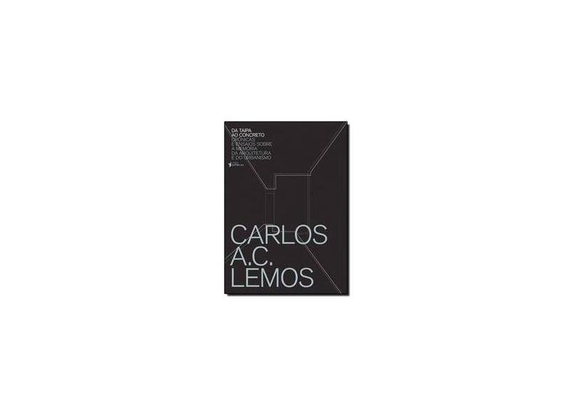 Da Taipa ao Concreto - Crônicas e Ensaios Sobre A Memória da Arquitetura e Urbanismo - Lemos, Carlos A. C. - 9788565339162