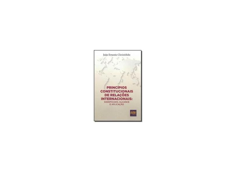 Princípios Constitucionais de Relações Internacionais - Joao Enersto Christofolo - 9788538405320