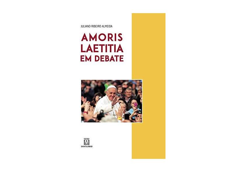 Amoris Laetitia em Debate - Juliano Ribeiro Almeida - 9788536905471