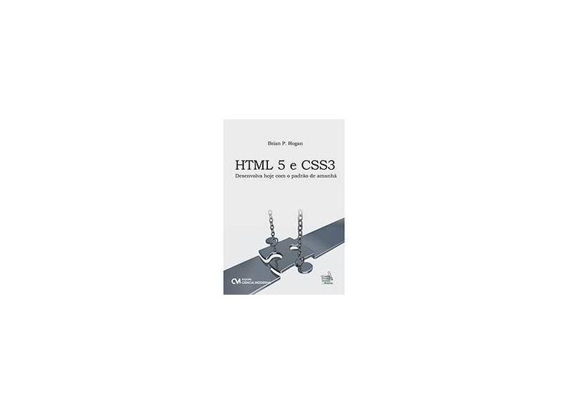 HTML 5 e CSS3: Desenvolva Hoje Com O Padrão De Amanhã - Brian P. Hogan - 9788539902606