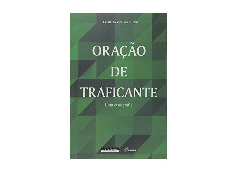 Oração de Traficante. Uma Etnografia - Christina Vital Da Cunha - 9788576174240
