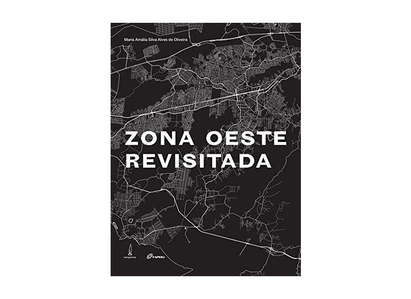 A Zona Oeste Revisitada - Maria Amália Silva Alves De Oliveira - 9788583160489