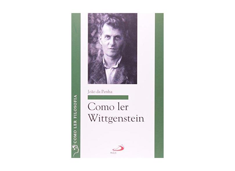 Como Ler Wittgenstein - Coleção Como Ler Filosofia - João Da Penha - 9788534937412