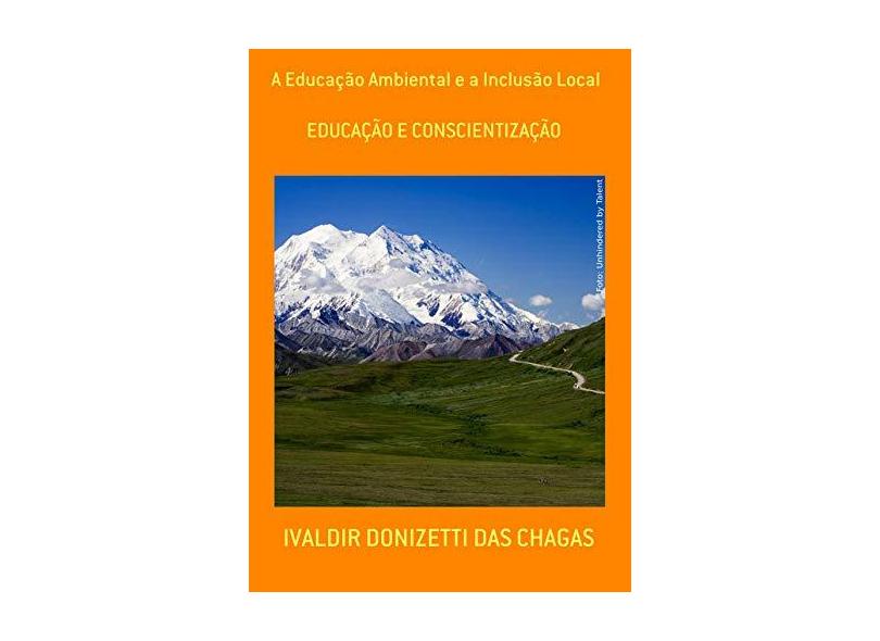 A Educação Ambiental E A Inclusão Local - Ivaldir Donizetti Das Chagas - 9788593707537