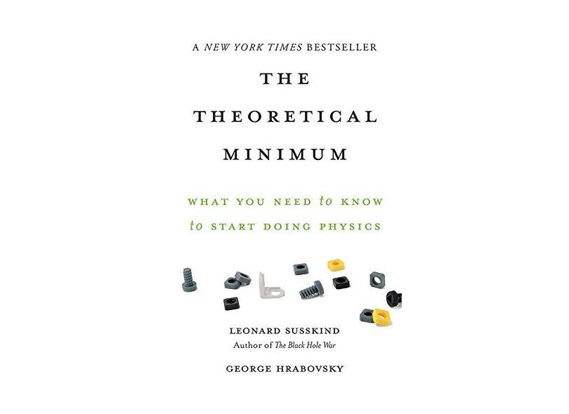 The Theoretical Minimum: What You Need to Know to Start Doing Physics - Capa Comum - 9780465075683