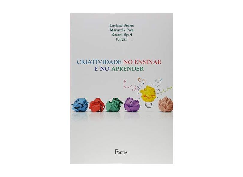 Criatividade no Ensinar e no Aprender - Luciane Sturn - 9788571139626
