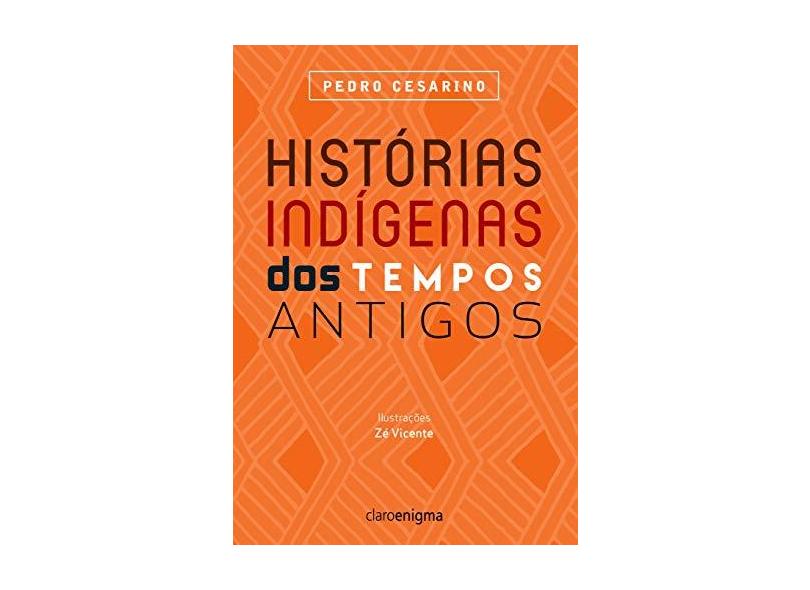 Histórias Indígenas Dos Tempos Antigos - De Niemeyer Cesarino, Pedro - 9788581661216